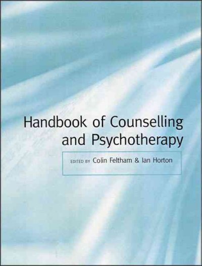 Handbook of counselling and psychotherapy / edited by Colin Feltham and Ian Horton.