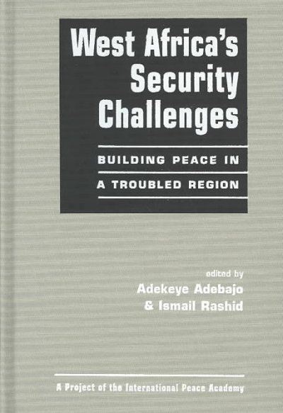 West Africa's security challenges : building peace in a troubled region / edited by Adekeye Adebajo, Ismail Rashid.