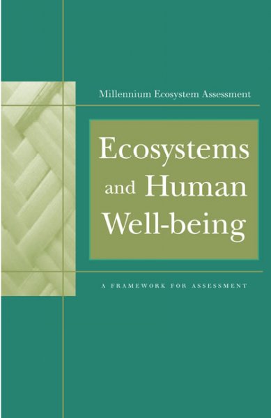 Ecosystems and human well-being : a framework for assessment / Millennium Ecosystem Assessment ; authors, Joseph Alcamo ... [et al.] ; contributing authors, Elena M. Bennett ... [et al.].
