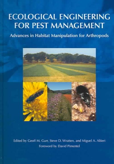 Ecological engineering for pest management : advances in habitat manipulation for arthropods / editors, Geoff M. Gurr, Steve D. Wratten, Miguel A. Altieri ; foreword by David Pimentel.