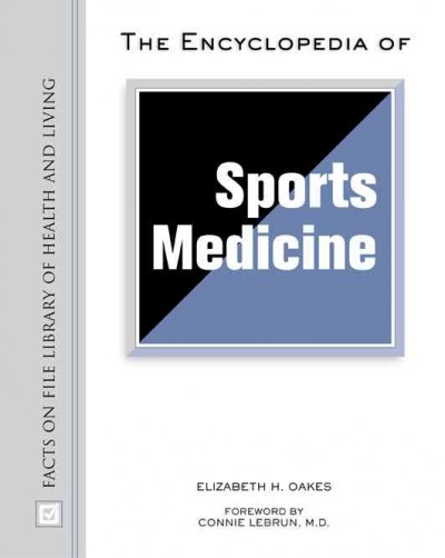 The encyclopedia of sports medicine / Elizabeth Oakes ; foreword by Connie Lebrun.