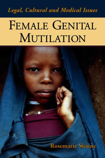 Female genital mutilation : legal, cultural, and medical issues / Rosemarie Skaine.