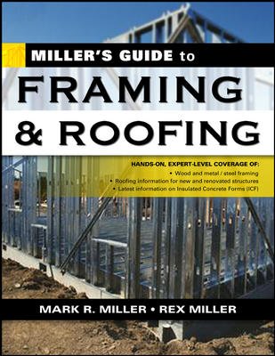 Miller's guide to framing & roofing / Mark R. Miller, Rex Miller.