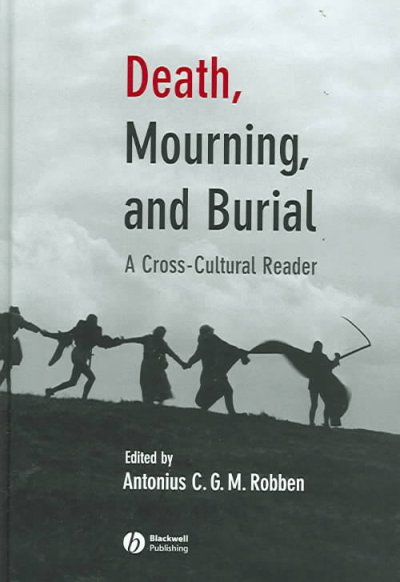 Death, mourning, and burial : a cross-cultural reader / edited by Antonius C.G.M. Robben.