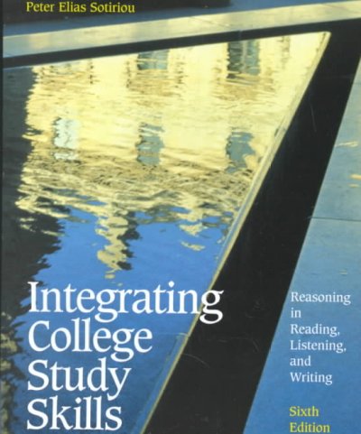 Integrating college study skills : reasoning in reading, listening, and writing / Peter Elias Sotiriou.
