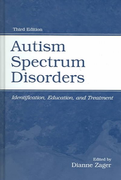 Autism spectrum disorders : identification, education, and treatment / edited by Dianne Zager.