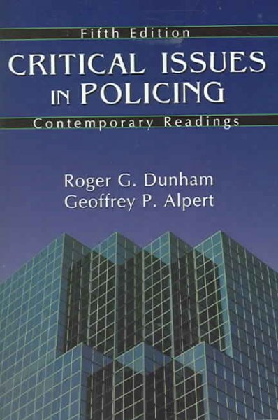 Critical issues in policing : contemporary readings / [edited by] Roger G. Dunham, Geoffrey P. Alpert.