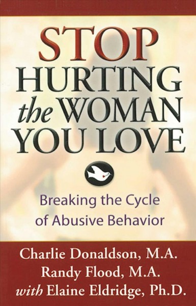 Stop hurting the woman you love : breaking the cycle of abusive behavior / Charlie Donaldson and Randy Flood, with Elaine Eldridge.