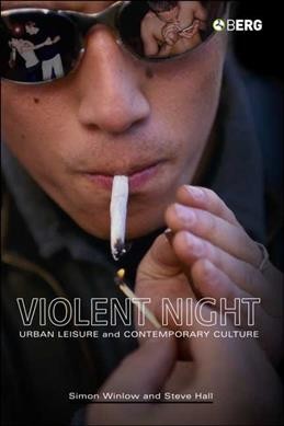 Violent night : urban leisure and contemporary culture / Simon Winlow and Steve Hall.