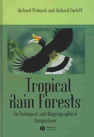Tropical rain forests : an ecological and biogeographical comparison / Richard Primack and Richard Corlett.