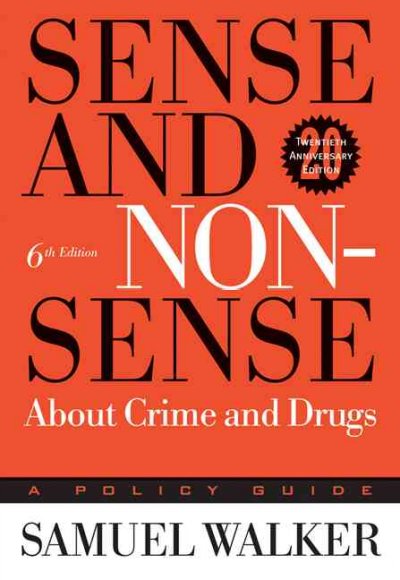 Sense and nonsense about crime and drugs : a policy guide / Samuel Walker.