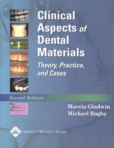 Clinical aspects of dental materials : theory, practice, and cases / [edited by] Marcia Gladwin, Michael Bagby.