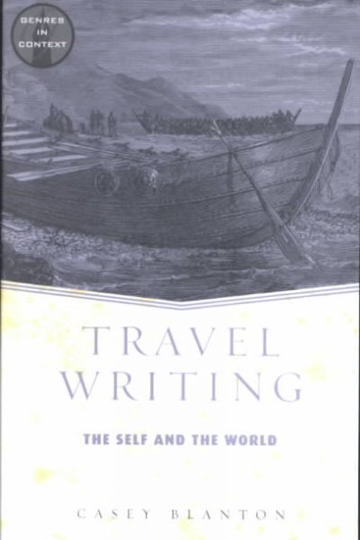 Travel writing : the self and the world / Casey Blanton.