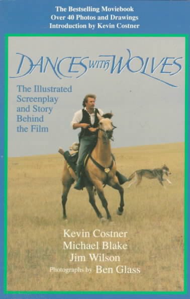 Dances with wolves : the illustrated screenplay and story behind the film / Kevin Costner, Michael Blake, Jim Wilson ; photographs by Ben Glass.