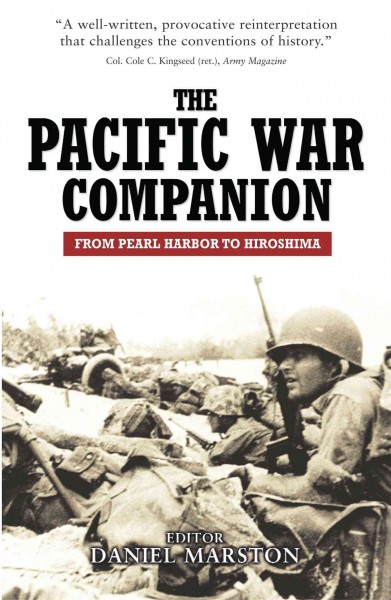 The Pacific war companion : from Pearl Harbor to Hiroshima / editor Daniel Marston.