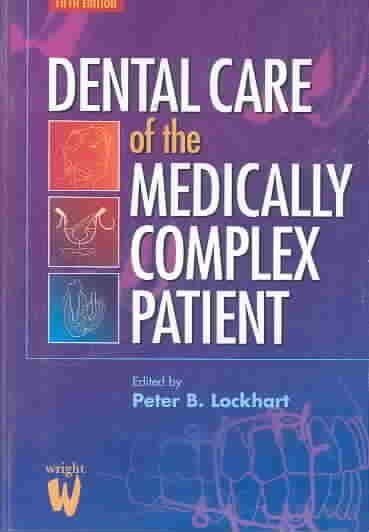 Dental care of the medically complex patient / edited by Peter B. Lockhart ; consulting editors, John G. Meechan, June Nunn.