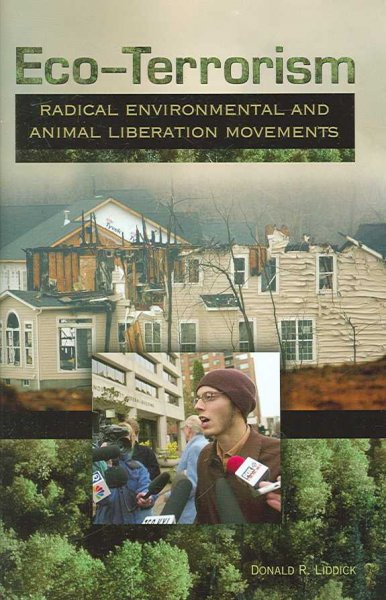 Eco-terrorism : radical environmental and animal liberation movements / Donald R. Liddick.