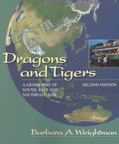 Dragons and tigers : a geography of South, East and Southeast Asia / Barbara Weightman.
