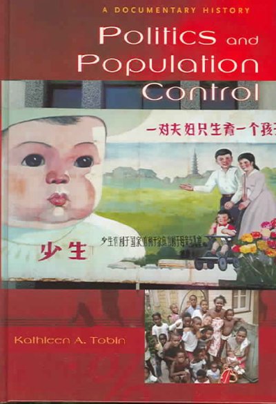 Politics and population control : a documentary history / Kathleen A. Tobin.
