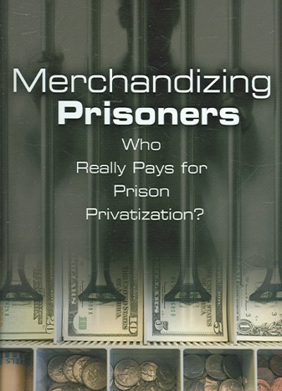 Merchandizing prisoners : who really pays for prison privatization? / Byron Eugene Price.