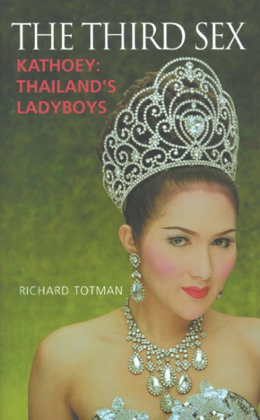 The third sex : Kathoey : Thailand's ladyboys / Richard Totman.