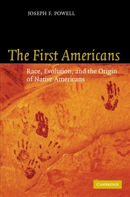 The first Americans : race, evolution, and the origin of Native Americans / Joseph F. Powell.
