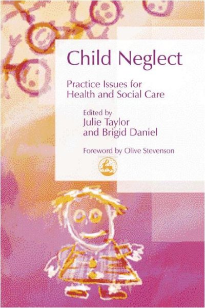 Child neglect [electronic resource] : practice issues for health and social care / edited by Julie Taylor and Brigid Daniel ; foreword by Olive Stevenson.