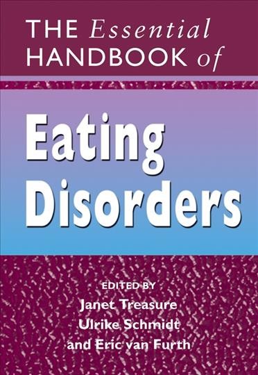 The essential handbook of eating disorders [electronic resource] / edited by Janet Treasure, Ulrike Schmidt, Eric van Furth.