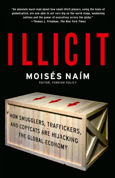 Illicit : how smugglers, traffickers, and copycats are hijacking the global economy / Moisés Naím.