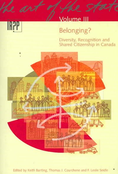 Belonging? : diversity, recognition and shared citizenship in Canada / Keith Banting, Thomas J. Courchene and F. Leslie Seidle, editors.