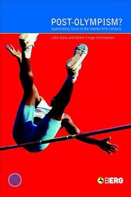 Post-Olympism? : questioning sport in the twenty-first century / edited by John Bale and Mette Krogh Christensen.