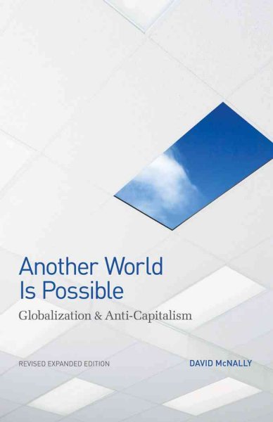 Another world is possible : globalization & anti-capitalism / [David McNally].