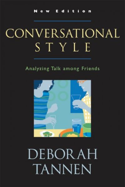 Conversational style : analyzing talk among friends / Deborah Tannen.