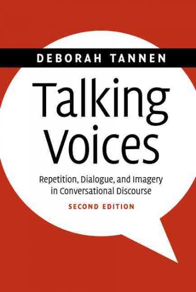 Talking voices : repetition, dialogue, and imagery in conversational discourse / Deborah Tannen.