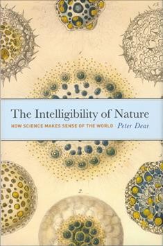 The intelligibility of nature : how science makes sense of the world / Peter Dear.