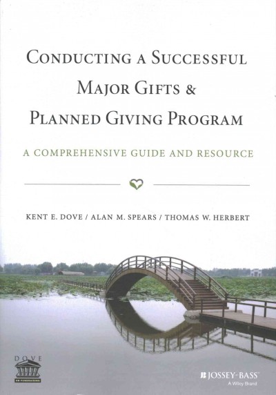 Conducting a successful major gifts and planned giving program : a comprehensive guide and resource / Kent E. Dove, Alan M. Spears, Thomas W. Herbert.