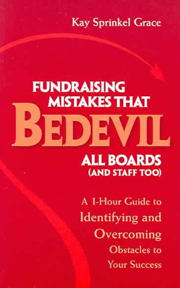 Fundraising mistakes that bedevil all boards (and staff too) : a 1-hour guide to identifying and overcoming obstacles to your success / Kay Sprinkel Grace.