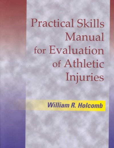 Practical skills manual for evaluation of athletic injuries / William R. Holcomb.