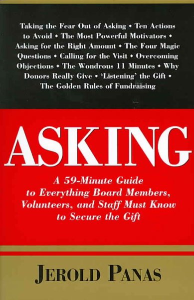 Asking : a 59-minute guide to everything board members, volunteers, and staff must know to secure the gift / Jerold Panas.