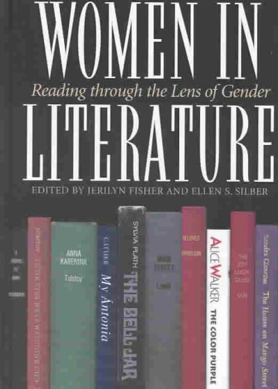 Women in literature : reading through the lens of gender / edited by Jerilyn Fisher and Ellen S. Silber ; foreword by David Sadker.