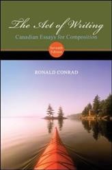 The act of writing : Canadian essays for composition / Ronald Conrad.