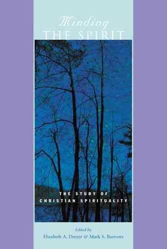 Minding the Spirit : the study of Christian spirituality / edited by Elizabeth A. Dreyer & Mark S. Burrows.