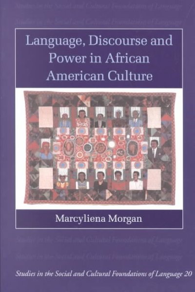Language, discourse, and power in African American culture / Marcyliena Morgan.