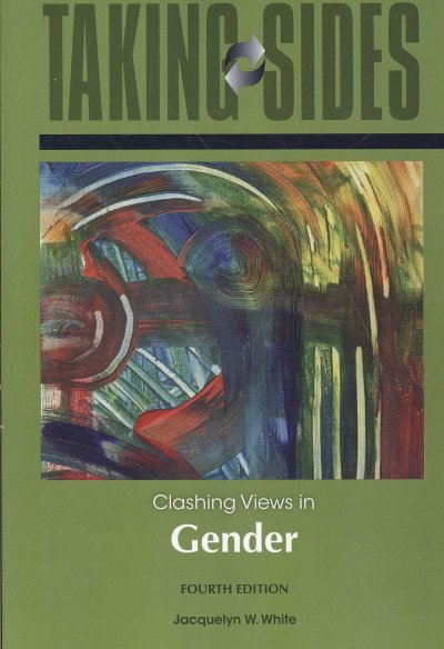 Taking sides : clashing views in gender / selected, edited, and with introductions by Jacquelyn W. White.