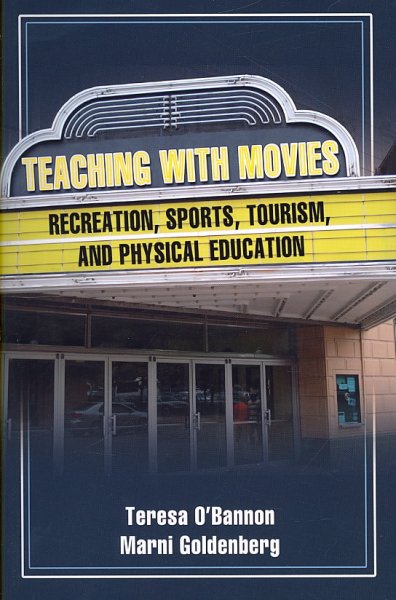 Teaching with movies : recreation, sports, tourism, and physical education / Teresa O'Bannon, Marni Goldenberg.