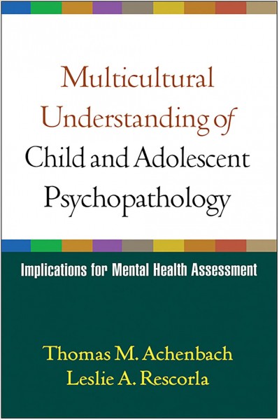 Multicultural understanding of child and adolescent psychopathology : implications for mental health assessment / Thomas M. Achenbach, Leslie A. Rescorla.