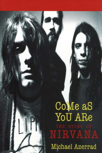 Come as you are : the story of Nirvana / Michael Azerrad.