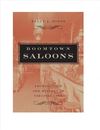 Boomtown saloons [electronic resource] : archaeology and history in Virginia City / Kelly J. Dixon.