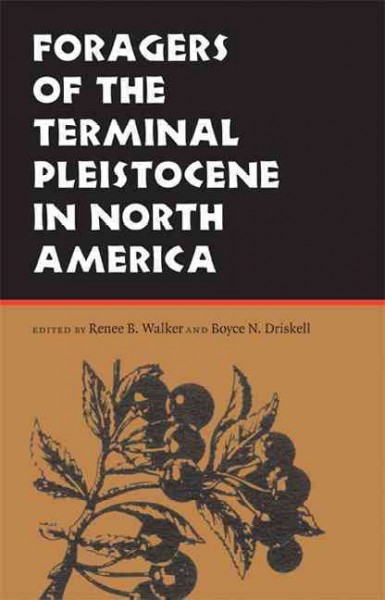 Foragers of the terminal Pleistocene in North America [electronic resource] / edited by Renee B. Walker and Boyce N. Driskell.