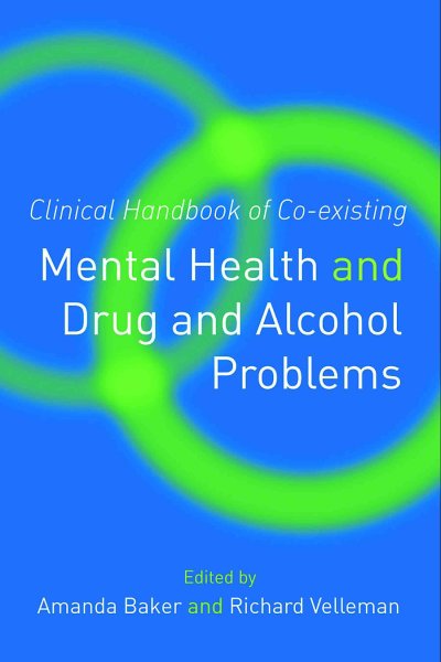 Clinical handbook of co-existing mental health and drug and alcohol problems [electronic resource] / edited by Amanda Baker and Richard Velleman.